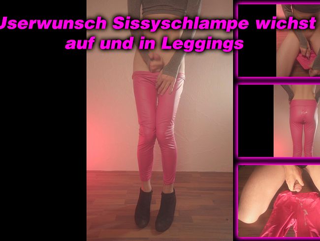 Userwunsch Sissyschlampe wichst auf und in Leggings